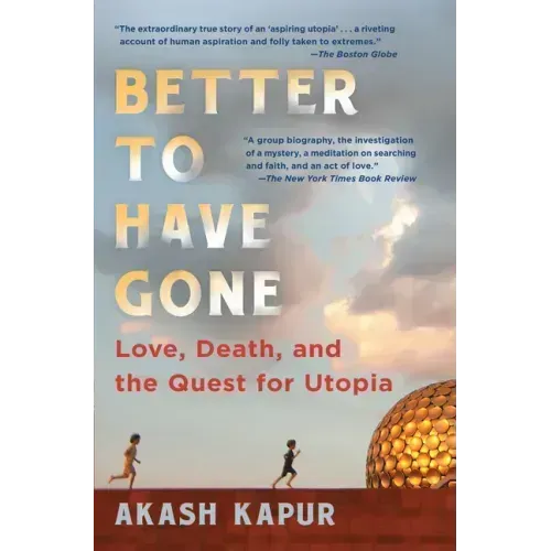 Better to Have Gone: Love, Death, and the Quest for Utopia