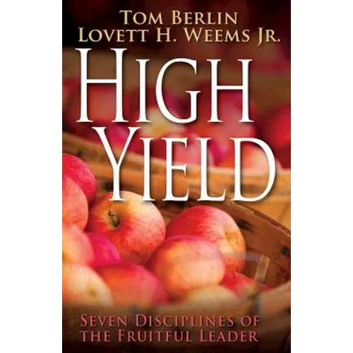 High Yield: Seven Disciplines of the Fruitful Leader