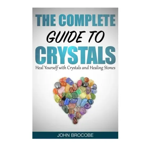 Crystals: The Complete Guide to Crystals: Heal Yourself with Crystals and Healing Stones