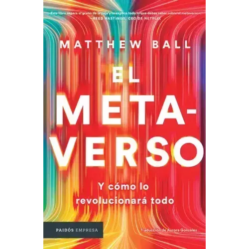 El Metaverso: Y Cómo Lo Revolucionará Todo / The Metaverse: And How It Will Revolutionize Everything (Spanish Edition)
