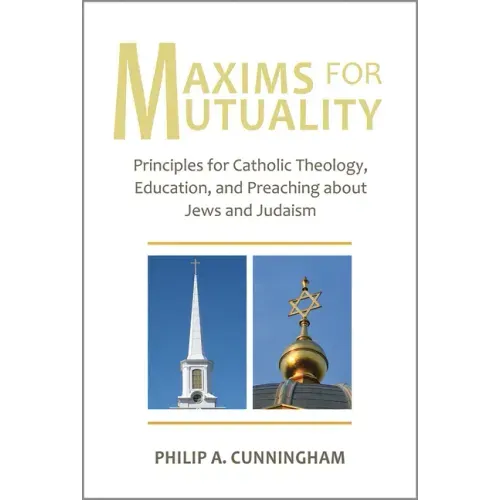 Maxims for Mutuality: Principles for Catholic Theology, Education, and Preaching about Jews and Judaism