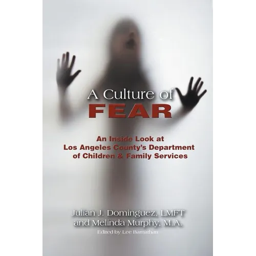 A Culture of Fear: An Inside Look at Los Angeles County's Department of Children & Family Services