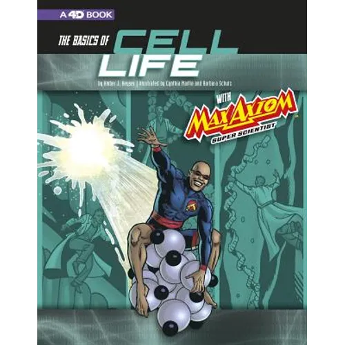 The Basics of Cell Life with Max Axiom, Super Scientist: 4D an Augmented Reading Science Experience