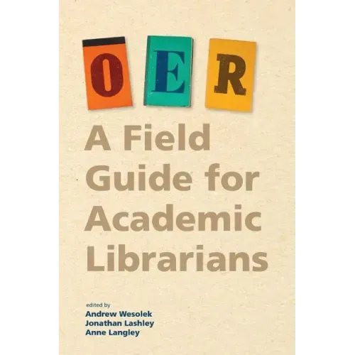 Oer: A Field Guide for Academic Librarians