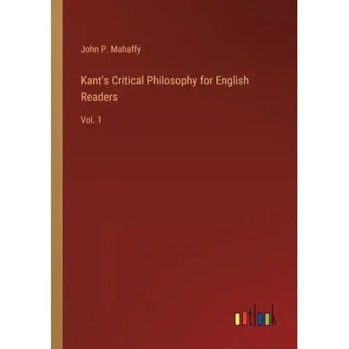 Kant's Critical Philosophy for English Readers: Vol. 1