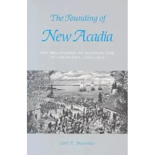 The Founding of New Acadia: The Beginnings of Acadian Life in Louisiana, 1765-1803