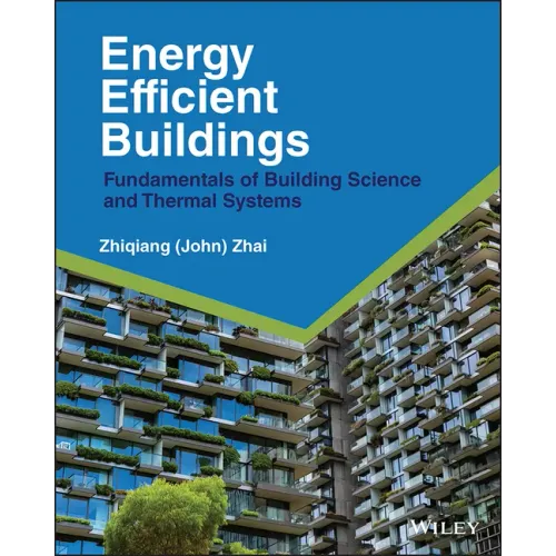 Energy Efficient Buildings: Fundamentals of Building Science and Thermal Systems