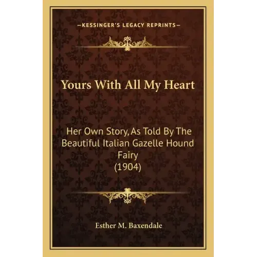 Yours with All My Heart: Her Own Story, as Told by the Beautiful Italian Gazelle Hound Fairy (1904)