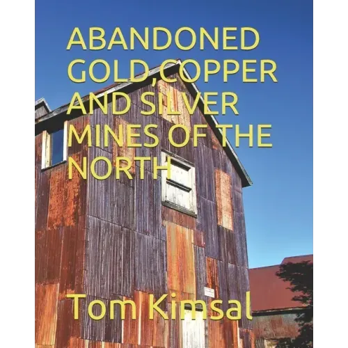 Abandoned Gold, Copper and Silver Mines of the North