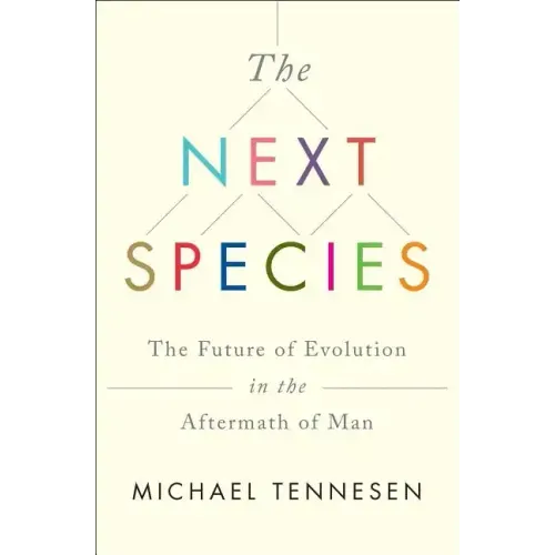 Next Species: The Future of Evolution in the Aftermath of Man