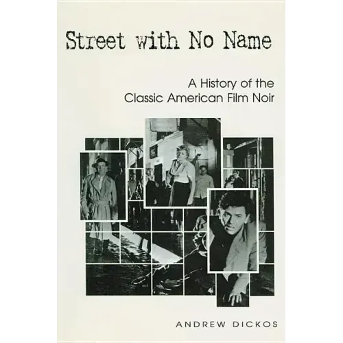 Street with No Name: A History of the Classic American Film Noir