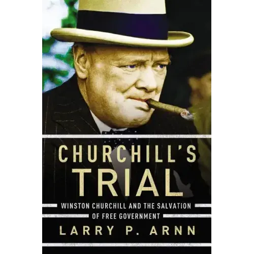 Churchill's Trial: Winston Churchill and the Salvation of Free Government
