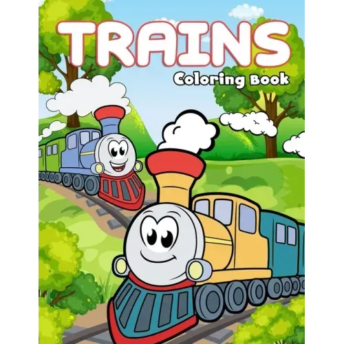Trains Coloring Book: Fun & Creativity With Trains, Locomotives and, Railways For Kids
