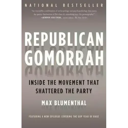 Republican Gomorrah: Inside the Movement That Shattered the Party