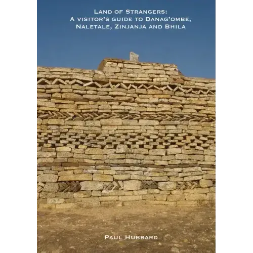 Land of Strangers: A Visitor's Guide to Danag'ombe, Naletale, Zinjanja and Bhila Heritage Sites, Insiza District, Zimbabwe