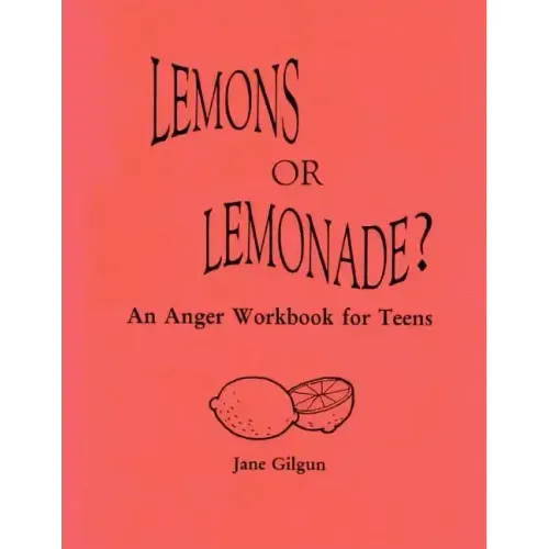 Lemons or Lemonade?: An Anger Workbook for Teens
