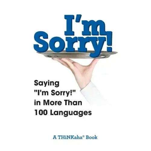 I'm Sorry!: Saying "I'm Sorry!" in More than 100 Languages