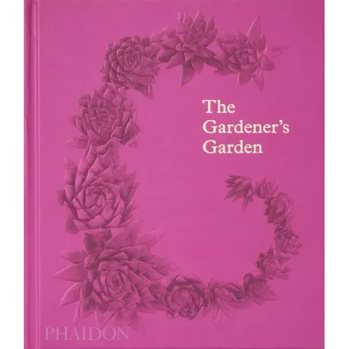 The Gardener's Garden: Inspiration Across Continents and Centuries