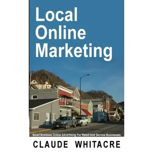 Local Online Marketing: Small Business Online Advertising For Retail And Service Businesses