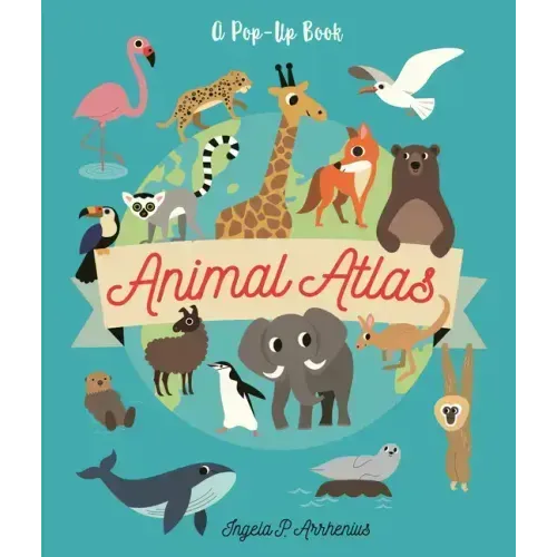 Animal Atlas: A Pop-Up Book