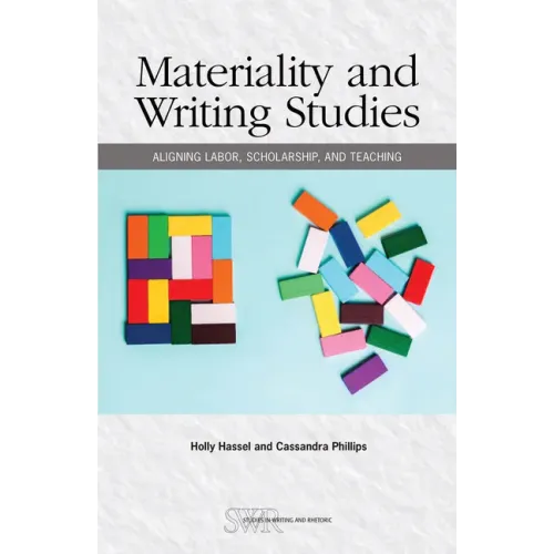 Materiality and Writing Studies: Aligning Labor, Scholarship, and Teaching
