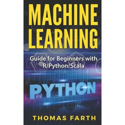 Machine Learning: Guide for Beginners with R/Python/Scala