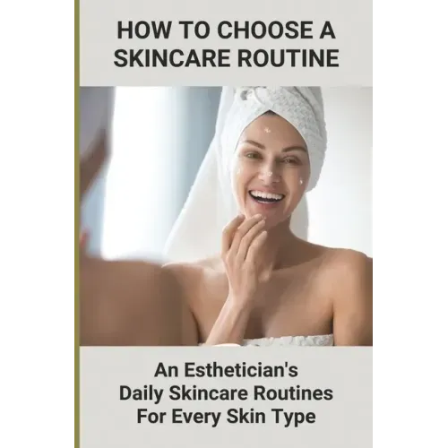 How To Choose A Skincare Routine: An Esthetician'S Daily Skincare Routines For Every Skin Type: Food Causes Acne