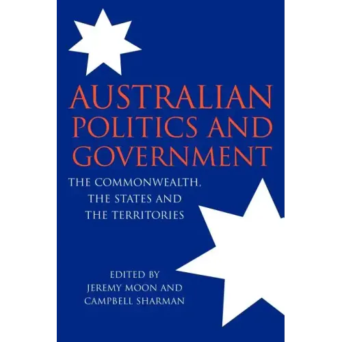 Australian Politics and Government: The Commonwealth, the States and the Territories
