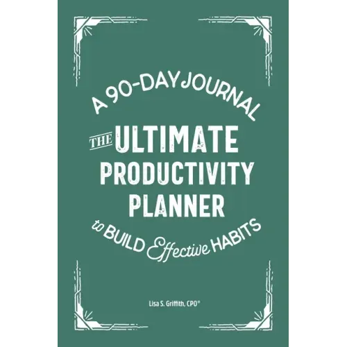 The Ultimate Productivity Planner: A 90-Day Journal to Build Effective Habits