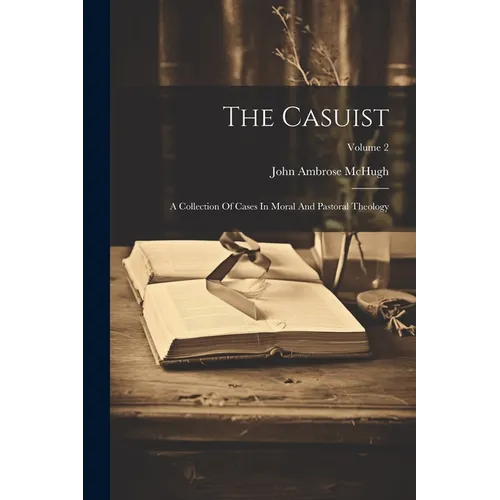 The Casuist: A Collection Of Cases In Moral And Pastoral Theology; Volume 2