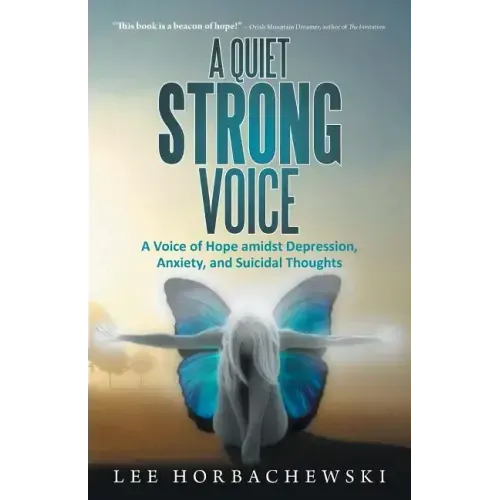 A Quiet Strong Voice: A Voice of Hope Amidst Depression, Anxiety, and Suicidal Thoughts