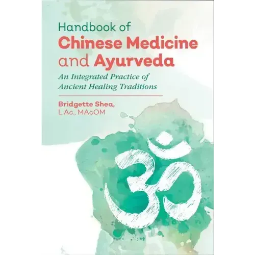Handbook of Chinese Medicine and Ayurveda: An Integrated Practice of Ancient Healing Traditions