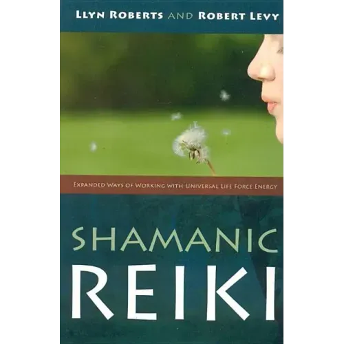 Shamanic Reiki: Expanded Ways of Working with Universal Life Force Energy