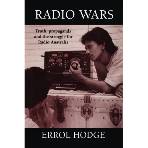 Radio Wars: Truth, Propaganda and the Struggle for Radio Australia