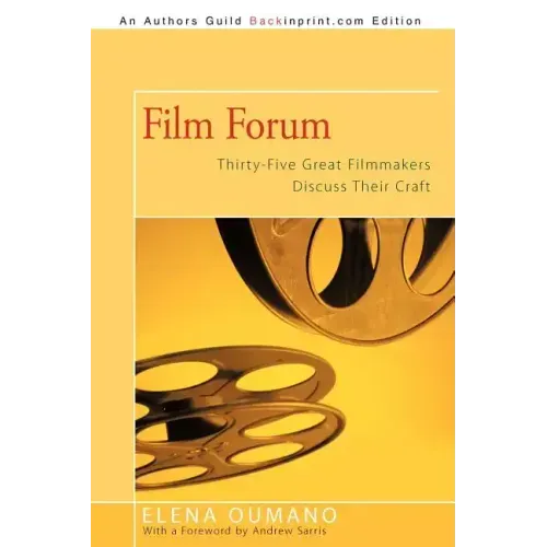 Film Forum: Thirty-Five Great Filmmakers Discuss Their Craft