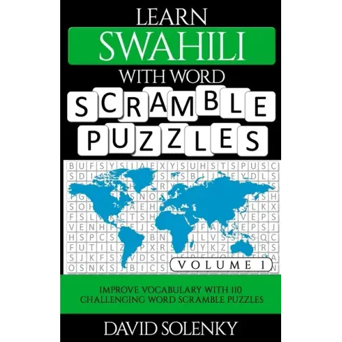 Learn Swahili with Word Scramble Puzzles Volume 1: Learn Swahili Language Vocabulary with 110 Challenging Bilingual Word Scramble Puzzles