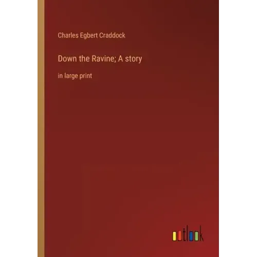 Down the Ravine; A story: in large print