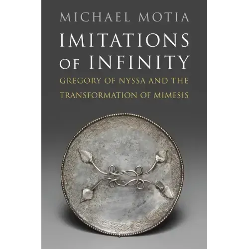 Imitations of Infinity: Gregory of Nyssa and the Transformation of Mimesis