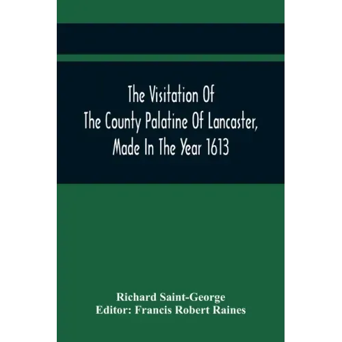 The Visitation Of The County Palatine Of Lancaster, Made In The Year 1613