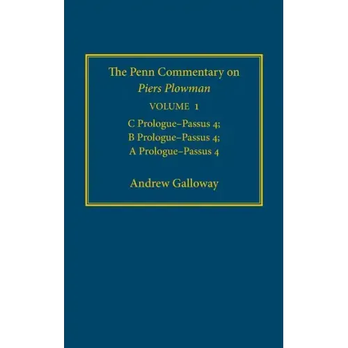 The Penn Commentary on Piers Plowman, Volume 1: C Prologue-Passūs 4; B Prologue-Passūs 4; A Prologue-Passūs 4