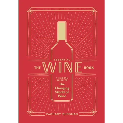 The Essential Wine Book: A Modern Guide to the Changing World of Wine