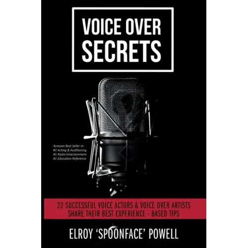 Voice Over Secrets: 22 Successful Voice Actors & Voice Over Artists Share Their Best Experience-based Tips