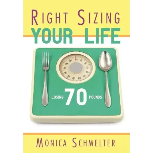 Right Sizing Your Life: Losing 70 lbs.