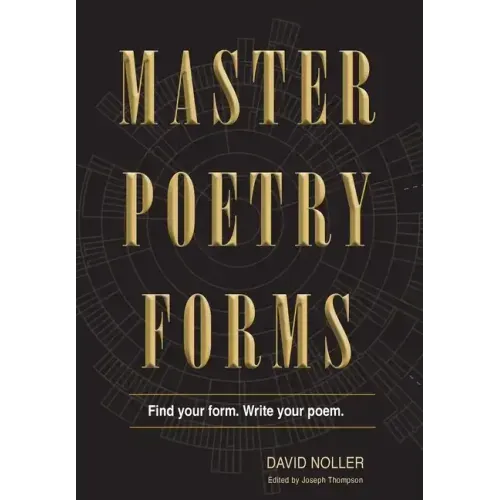 Master Poetry Forms: A Friendly Introduction & (nearly) Exhaustive Reference to the Construction & Contents of English-Language Poems