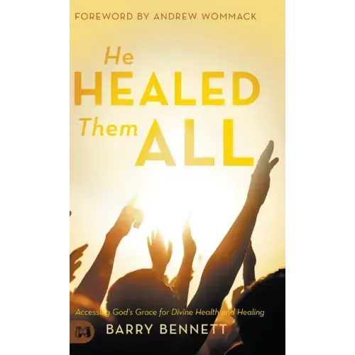 He Healed Them All: Accessing God's Grace for Divine Health and Healing