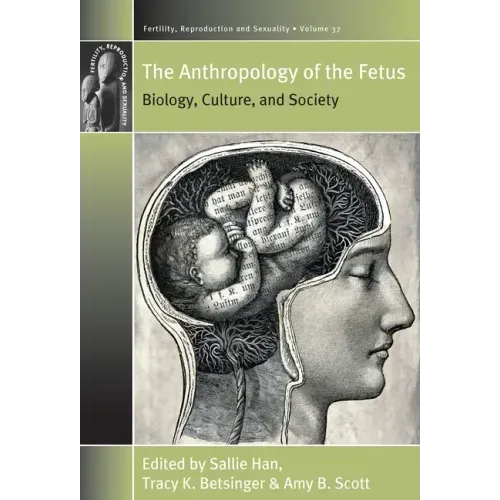 The Anthropology of the Fetus: Biology, Culture, and Society