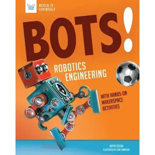 Bots! Robotics Engineering: With Hands-On Makerspace Activities