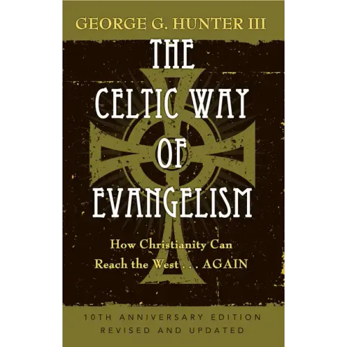 The Celtic Way of Evangelism, Tenth Anniversary Edition: How Christianity Can Reach the West . . .Again