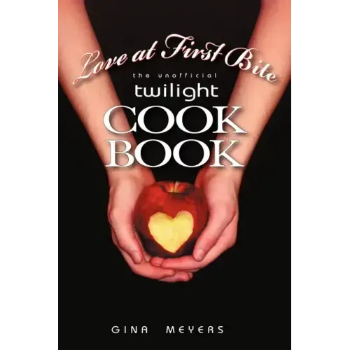 Love at First Bite: The Unofficial Twilight Cookbook