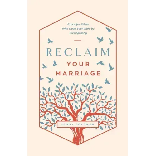 Reclaim Your Marriage: Grace for Wives Who Have Been Hurt by Pornography